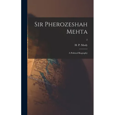 Sir Pherozeshah Mehta: a Political Biography; 2