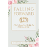 Falling Forward: A Girl's Journey From The Ugly Cry To The Crown Of Life
