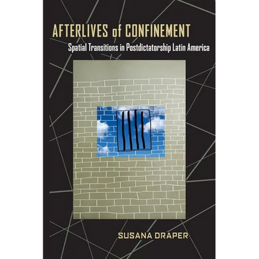 Afterlives of Confinement: Spatial Transitions in Postdictatorship Latin America