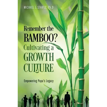 Remember the Bamboo? Cultivating a Growth Culture: Empowering Papa's Legacy