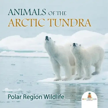 Animals of the Arctic Tundra: Polar Region Wildlife