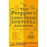 The Prepper's Long Term Survival Handbook: Step-By-Step Guide for Off-Grid Shelter, Self Sufficient Food, and More To Survive Anywhere, During ANY Dis