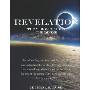 Revelation - The Vision of John the Divine: A detailed analysis of the beloved apostle's vision of the latter days and pending millennial reign of the