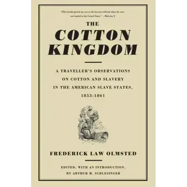 The Cotton Kingdom: A Traveller's Observations on Cotton and Slavery in the American Slave States, 1853-1861