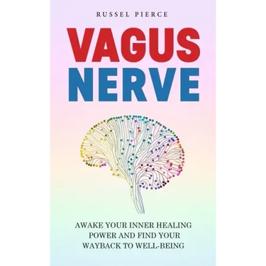 Vagus Nerve: Awake Your Inner Healing Power and Find Your Way Back to Well-Being