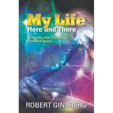 My Life: Here and There: A Journey that Transcends Time and Space
