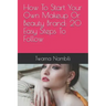 How to Start Your Own Makeup or Beauty Brand: 20 Easy Steps to Follow