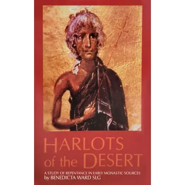 Harlots of the Desert: A Study of Repentance in Early Monastic Sources Volume 106