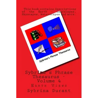 Sybrina's Phrase Thesaurus - Volume 4: Earth Views