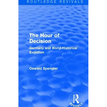 Routledge Revivals: The Hour of Decision (1934): Germany and World-Historical Evolution