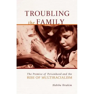 Troubling the Family: The Promise of Personhood and the Rise of Multiracialism