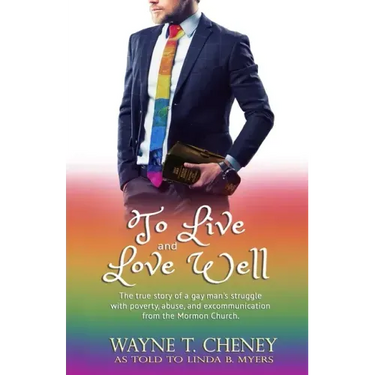 To Live and Love Well: The true story of a gay man's struggle with poverty, abuse, and excommunication from the Mormon Church.