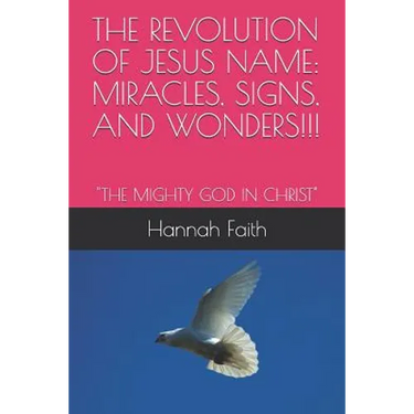 The Revolution of Jesus Name: Miracles, Signs, and Wonders!!!: "The Mighty God in Christ"