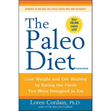 The Paleo Diet Revised: Lose Weight and Get Healthy by Eating the Foods You Were Designed to Eat