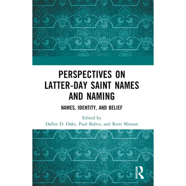 Perspectives on Latter-day Saint Names and Naming: Names, Identity, and Belief