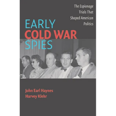 Early Cold War Spies: Espionage Trials That Shaped American Politics