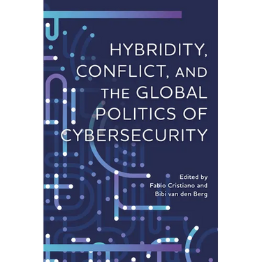 Hybridity, Conflict, and the Global Politics of Cybersecurity