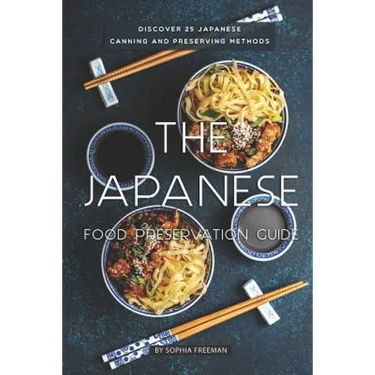 The Japanese Food Preservation Guide: Discover 25 Japanese Canning and Preserving Methods