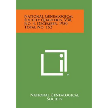 National Genealogical Society Quarterly, V38, No. 4, December, 1950, Total No. 152