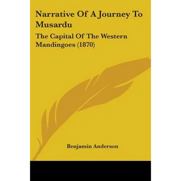 Narrative Of A Journey To Musardu: The Capital Of The Western Mandingoes (1870)
