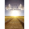 Life After Psychosis: A Self Help Guide to Getting Your Life Back on Track After Enduring Psychosis