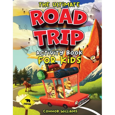 The Ultimate Road Trip Activity Book for Kids: Over 100 Travel Games, Mazes, Word Games, Puzzles and Car Activities for Kids