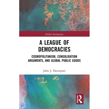 A League of Democracies: Cosmopolitanism, Consolidation Arguments, and Global Public Goods
