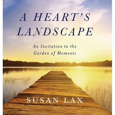 A Heart's Landscape: An Invitation to the Garden of Moments