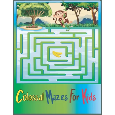 Colossal Mazes for Kids: Maze Activity Book for Kids Ages 4-8, more than 50 Mazes to solve, Great for Developing Problem Solving Skills.