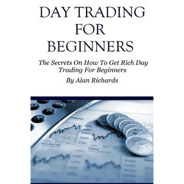 Day Trading For Beginners: The Secrets On How To Get Rich Day Trading For Beginners