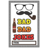 Bad Dad Jokes: Over 200 Terribly Bad Dad Jokes - Help Your Dad Add Cheesy Jokes To His Collection