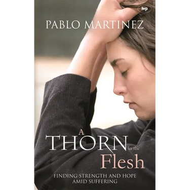 A Thorn in the Flesh: Finding Strength and Hope Amid Suffering
