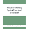 History Of The Wilmer Family, Together With Some Account Of Its Descendants