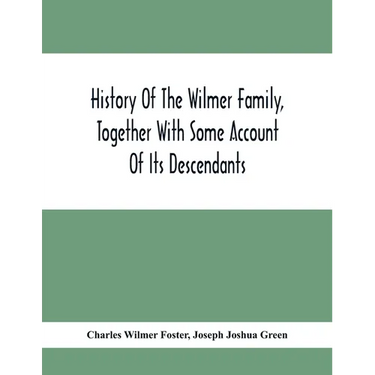 History Of The Wilmer Family, Together With Some Account Of Its Descendants