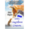 God's Magnificent Creatures: Lessons Learned From God's Backyard Creatures