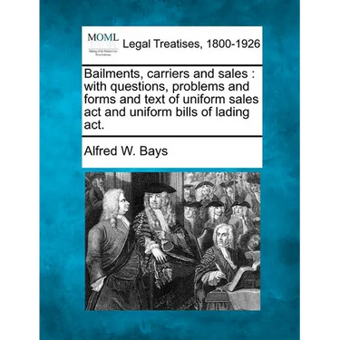 Bailments, Carriers and Sales: With Questions, Problems and Forms and Text of Uniform Sales ACT and Uniform Bills of Lading ACT.