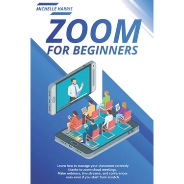 Zoom for Beginners: Learn how to manage your classroom correctly, thanks to zoom cloud meetings. Make webinars, live streams, and conferen