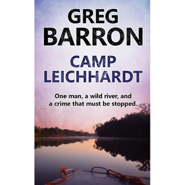 Camp Leichhardt: One man, a wild river, and a crime that must be stopped.