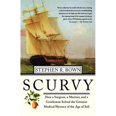 Scurvy: How a Surgeon, a Mariner, and a Gentlemen Solved the Greatest Medical Mystery of the Age of Sail