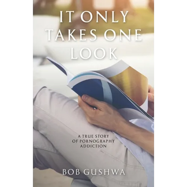 It Only Takes One Look: A True Story of Pornography Addiction