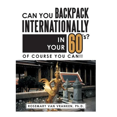 Can You Backpack Internationally in Your 60's?: Of Course You Can!!