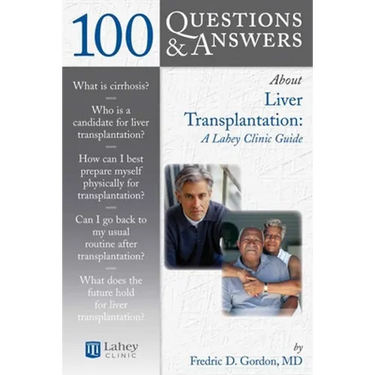 100 Questions & Answers about Liver Transplantation: A Lahey Clinic Guide: A Lahey Clinic Guide