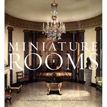 Miniature Rooms: The Thorne Rooms at the Art Institute of Chicago