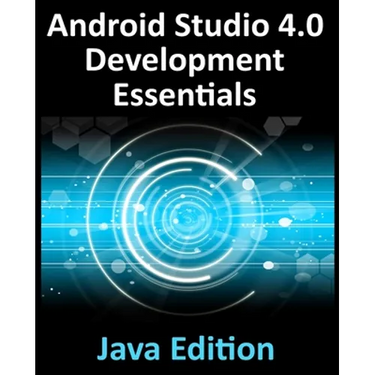 Android Studio 4.0 Development Essentials - Java Edition: Developing Android Apps Using Android Studio 4.0, Java and Android Jetpack