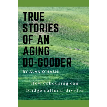 True Stories of an Aging Do-Gooder: How cohousing can bridge cultural divides