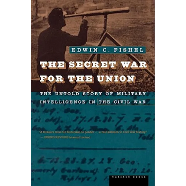 The Secret War for the Union: The Untold Story of Military Intelligence in the Civil War