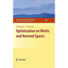 Optimization on Metric and Normed Spaces