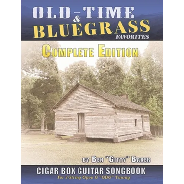 Old Time & Bluegrass Favorites Cigar Box Guitar Songbook - Complete Edition: Over 140 Traditional American Favorites Arranged for 3-string Cigar Box G