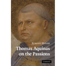 Thomas Aquinas on the Passions: A Study of Summa Theologiae, 1a2ae 22 48