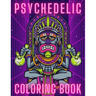 Psychedelic Coloring Book: Trippy Things For Adults Stoner Journal High Thoughts Relaxing And Stress Relieving Art
